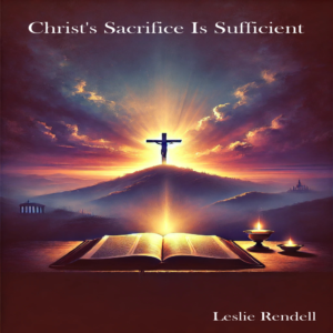 Christ's Sacrifice Is Sufficient
